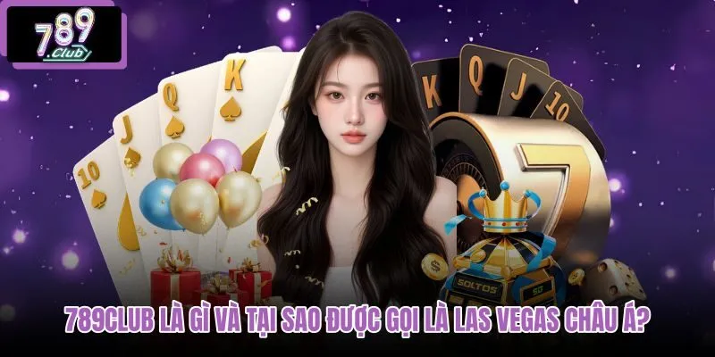 789club-la-gi-va-tai-sao-duoc-goi-la-las-vegas-chau-a 789club-la-gi-va-tai-sao-duoc-goi-la-las-vegas-chau-a