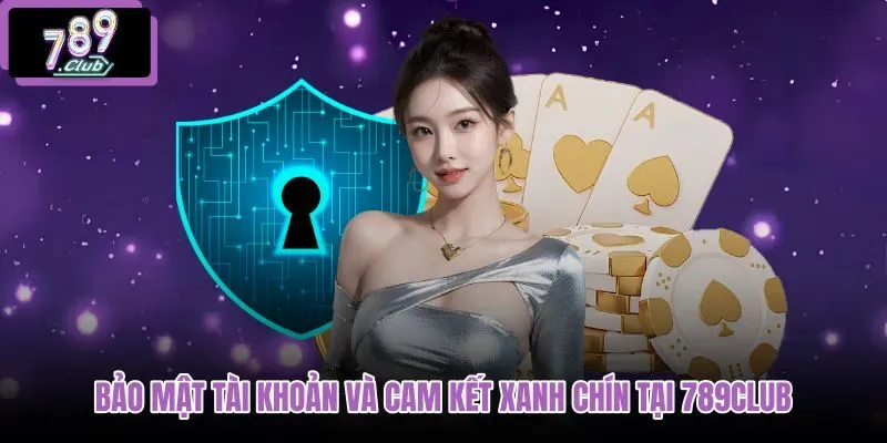 bao-mat-tai-khoan-va-cam-ket-xanh-chin-tai-789club bao-mat-tai-khoan-va-cam-ket-xanh-chin-tai-789club