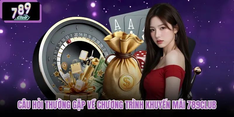 cau-hoi-thuong-gap-ve-chuong-trinh-khuyen-mai-789club