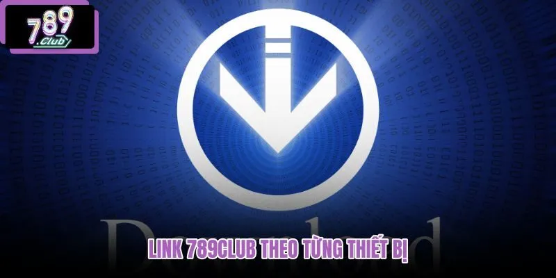 link-789club-theo-tung-thiet-bi