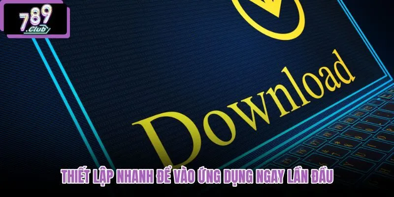thiet-lap-nhanh-de-vao-ung-dung-ngay-lan-dau